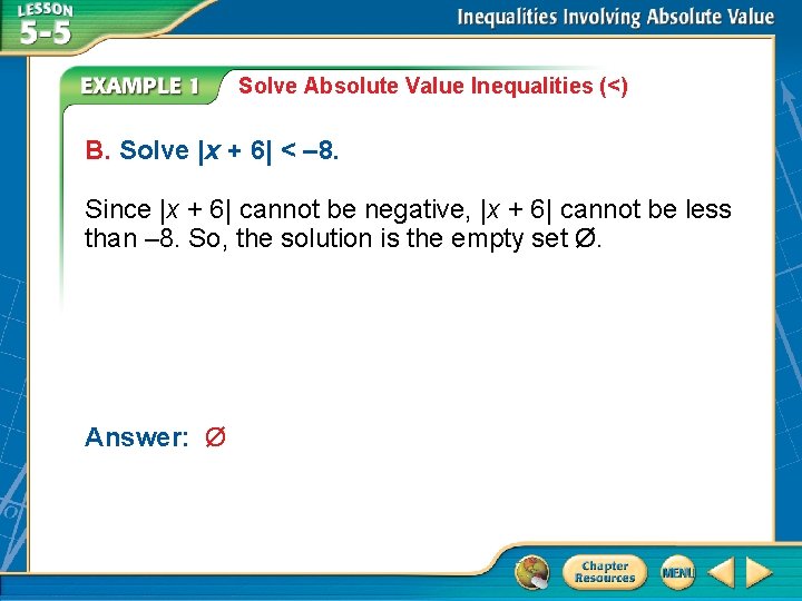 Solve Absolute Value Inequalities (<) B. Solve |x + 6| < – 8. Since