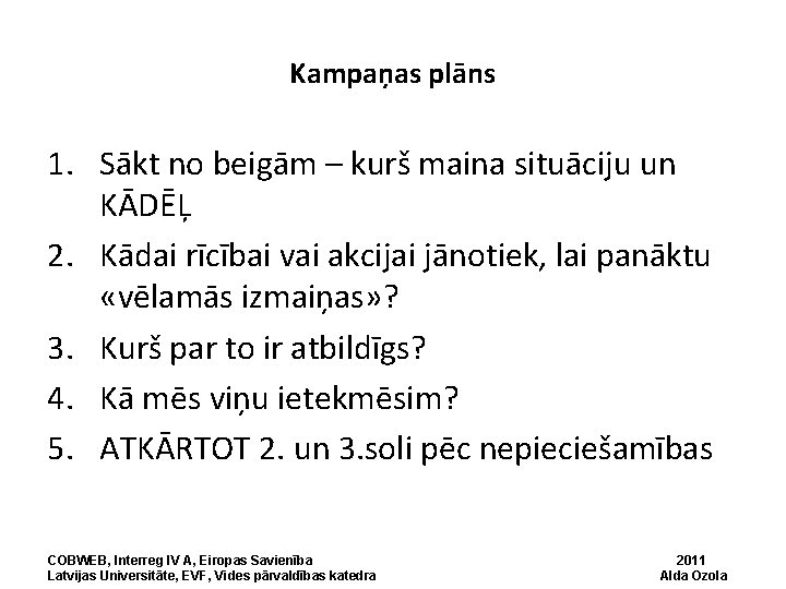 Kampaņas plāns 1. Sākt no beigām – kurš maina situāciju un KĀDĒĻ 2. Kādai