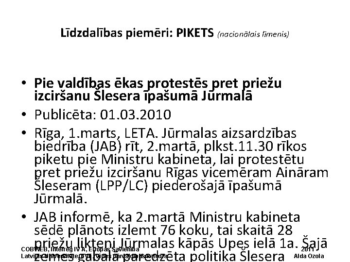 Līdzdalības piemēri: PIKETS (nacionālais līmenis) • Pie valdības ēkas protestēs pret priežu izciršanu Šlesera