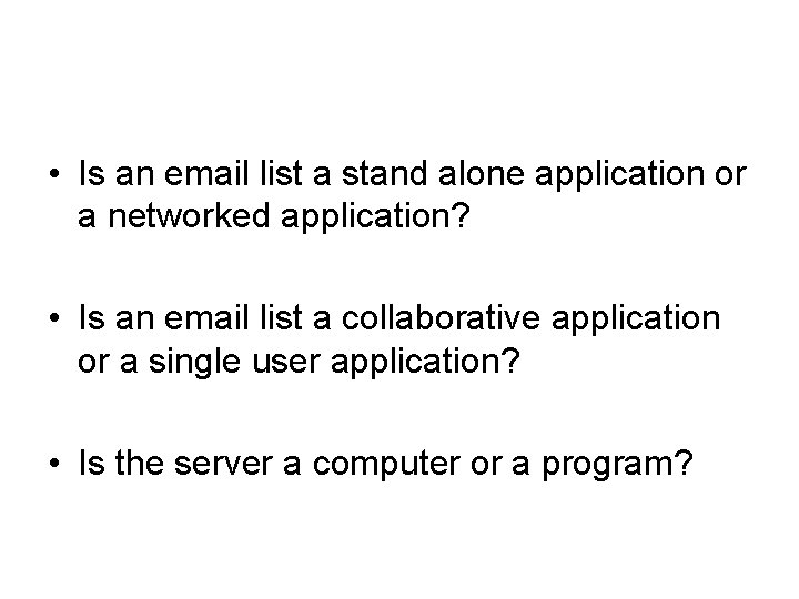  • Is an email list a stand alone application or a networked application?
