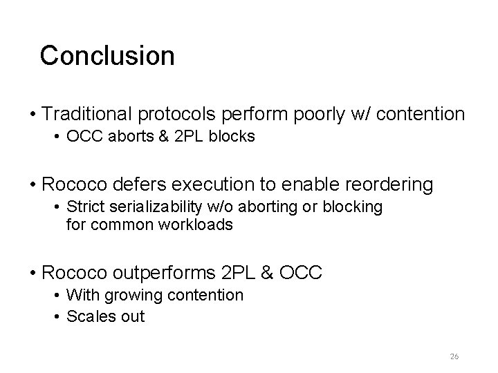 Conclusion • Traditional protocols perform poorly w/ contention • OCC aborts & 2 PL