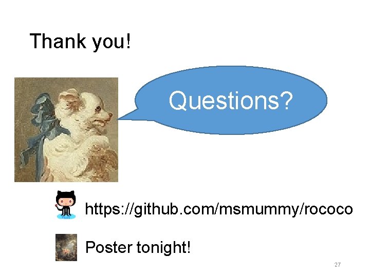 Thank you! Questions? https: //github. com/msmummy/rococo Poster tonight! 27 