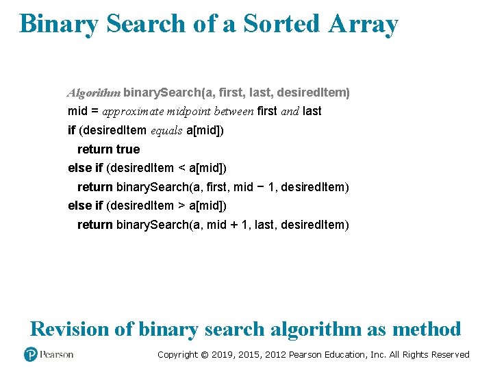 Binary Search of a Sorted Array Algorithm binary. Search(a, first, last, desired. Item) mid