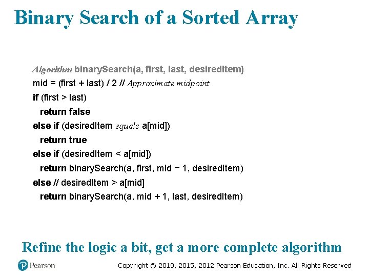 Binary Search of a Sorted Array Algorithm binary. Search(a, first, last, desired. Item) mid