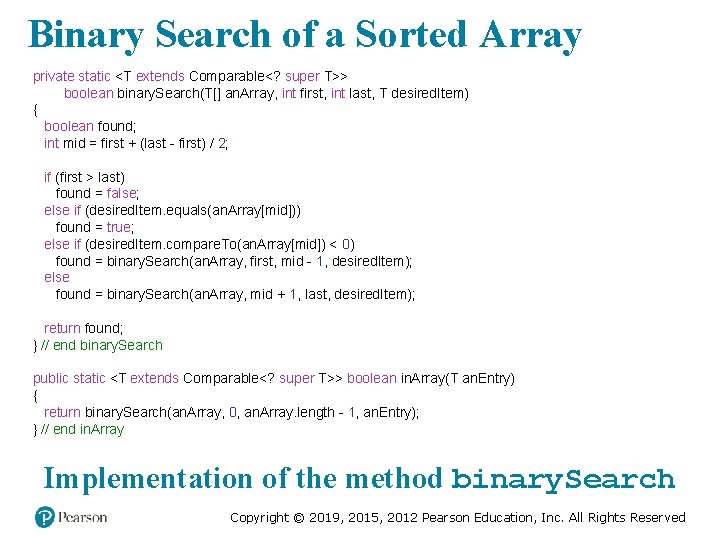 Binary Search of a Sorted Array private static <T extends Comparable<? super T>> boolean
