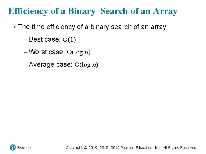 Efficiency of a Binary Search of an Array • The time efficiency of a