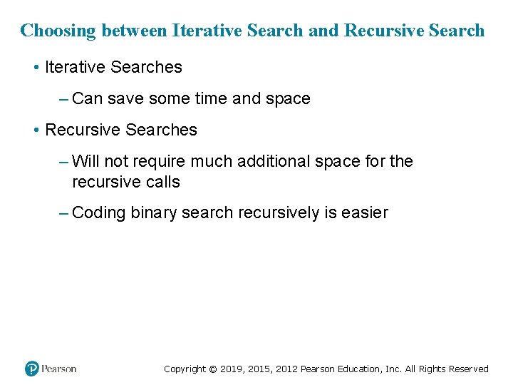 Choosing between Iterative Search and Recursive Search • Iterative Searches – Can save some