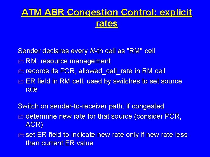 ATM ABR Congestion Control: explicit rates Sender declares every N-th cell as "RM" cell