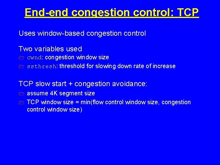 End-end congestion control: TCP Uses window-based congestion control Two variables used cwnd: congestion window