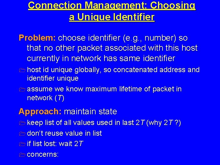 Connection Management: Choosing a Unique Identifier Problem: choose identifier (e. g. , number) so