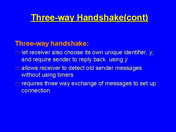 Three-way Handshake(cont) Three-way handshake: 1 let receiver also choose its own unique identifier, y,