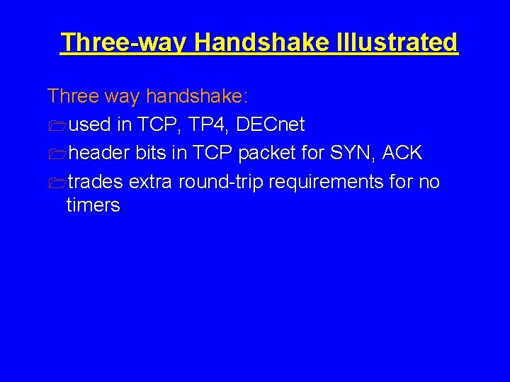 Three-way Handshake Illustrated Three way handshake: 1 used in TCP, TP 4, DECnet 1