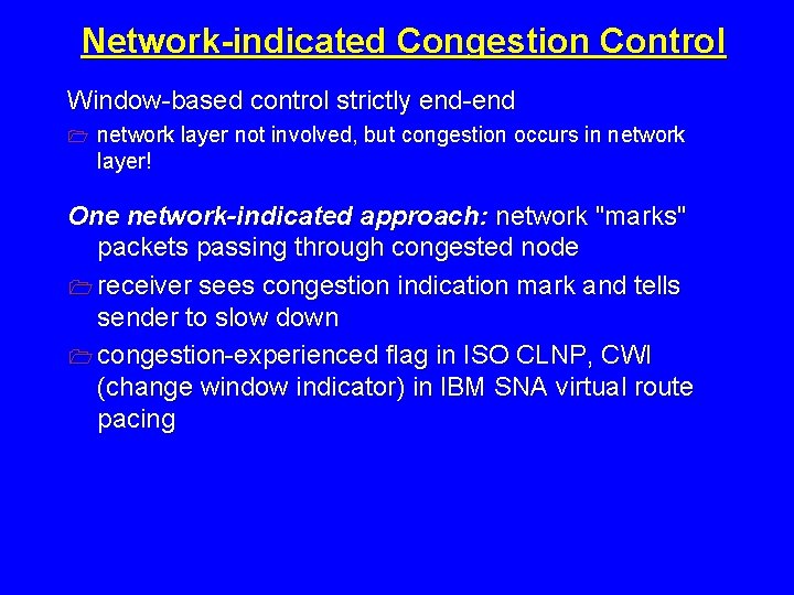 Network-indicated Congestion Control Window-based control strictly end-end 1 network layer not involved, but congestion