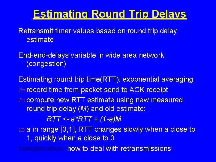 Estimating Round Trip Delays Retransmit timer values based on round trip delay estimate End-end-delays