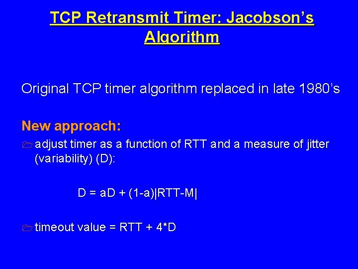 TCP Retransmit Timer: Jacobson’s Algorithm Original TCP timer algorithm replaced in late 1980’s New