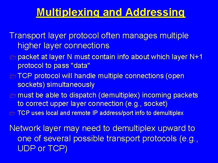 Multiplexing and Addressing Transport layer protocol often manages multiple higher layer connections 1 packet