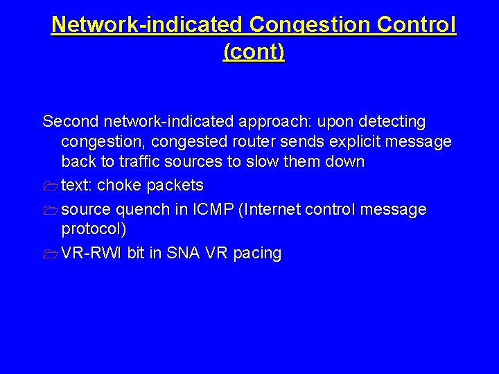 Network-indicated Congestion Control (cont) Second network-indicated approach: upon detecting congestion, congested router sends explicit