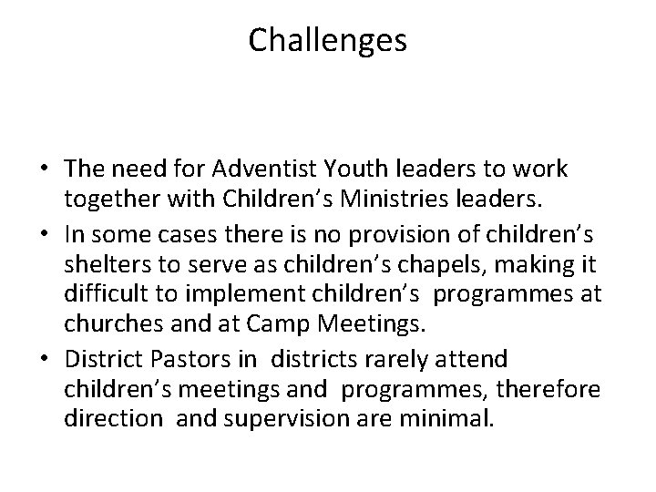 Challenges • The need for Adventist Youth leaders to work together with Children’s Ministries