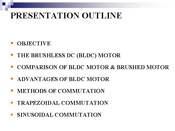 PRESENTATION OUTLINE § OBJECTIVE § THE BRUSHLESS DC (BLDC) MOTOR § COMPARISON OF BLDC