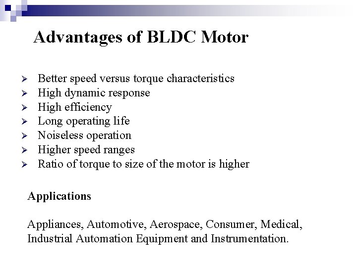 Advantages of BLDC Motor Ø Ø Ø Ø Better speed versus torque characteristics High