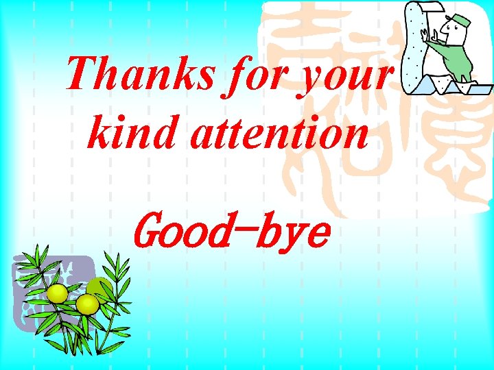 Thanks for your kind attention Good-bye 