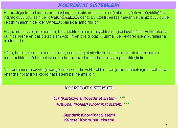 KOORDİNAT SİSTEMLERİ Bir niceliğin tanımlanmasında başlangıç ve bitiş noktası ile doğrultusu, yönü ve büyüklüğüne