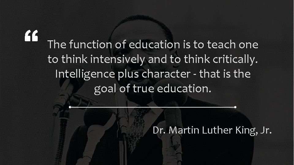 The function of education is to teach one to think intensively and to think