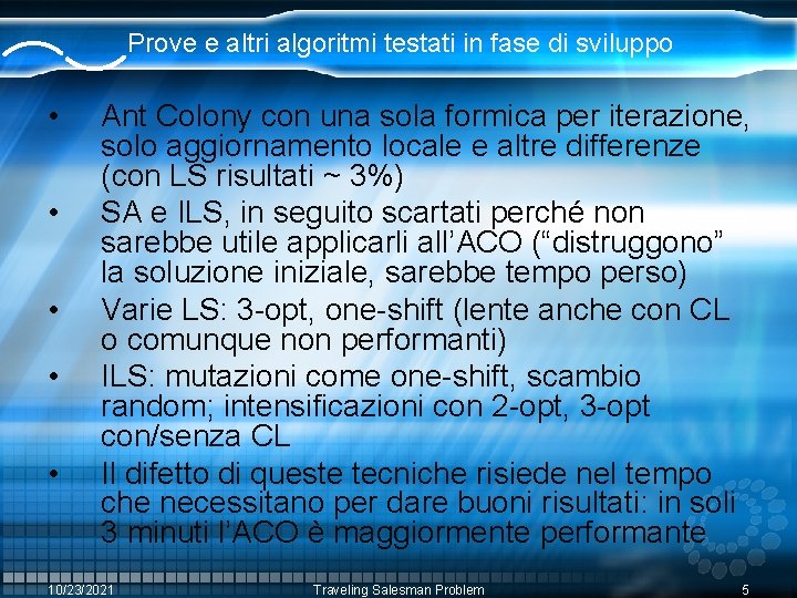 Prove e altri algoritmi testati in fase di sviluppo • • • Ant Colony Prove e altri algoritmi testati in fase di sviluppo • • • Ant Colony