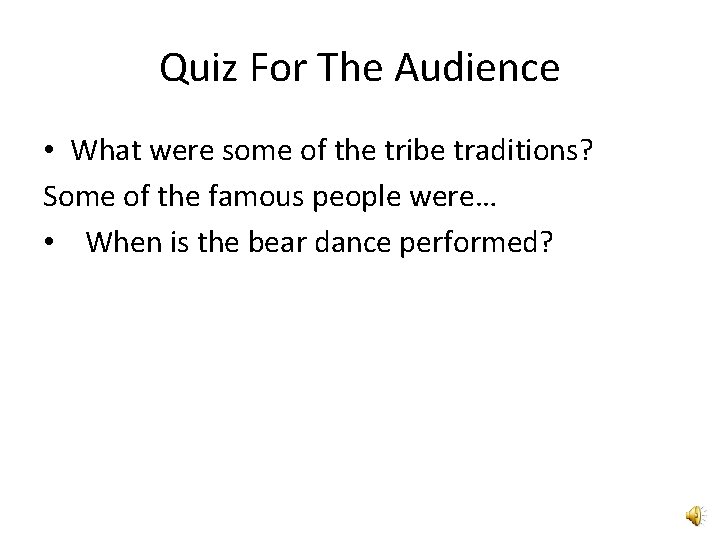 Quiz For The Audience • What were some of the tribe traditions? Some of