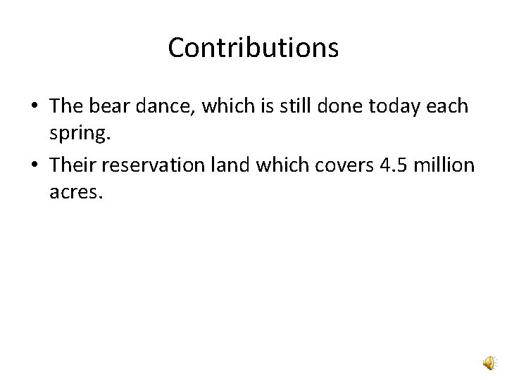 Contributions • The bear dance, which is still done today each spring. • Their