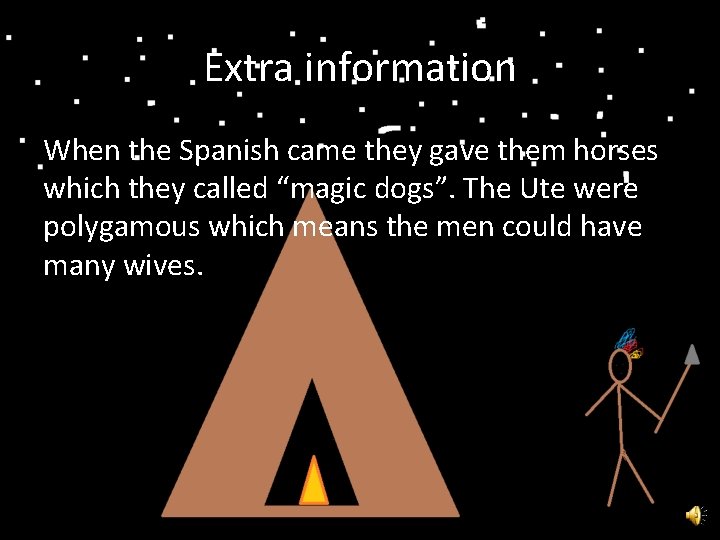 Extra information When the Spanish came they gave them horses which they called “magic