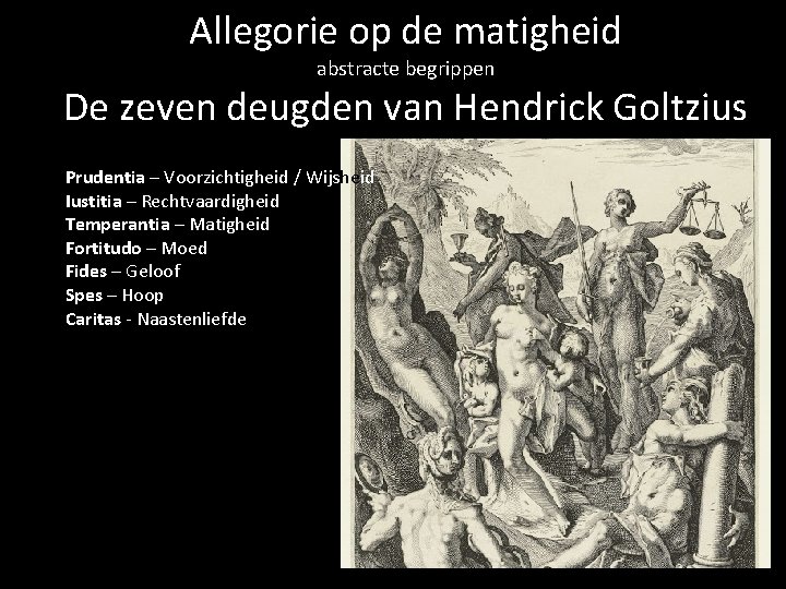 Allegorie op de matigheid abstracte begrippen De zeven deugden van Hendrick Goltzius Prudentia –