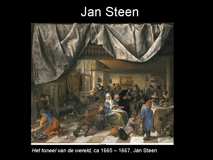 Jan Steen Het toneel van de wereld, ca 1665 – 1667, Jan Steen 