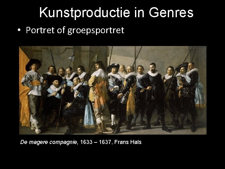 Kunstproductie in Genres • Portret of groepsportret De magere compagnie, 1633 – 1637, Frans