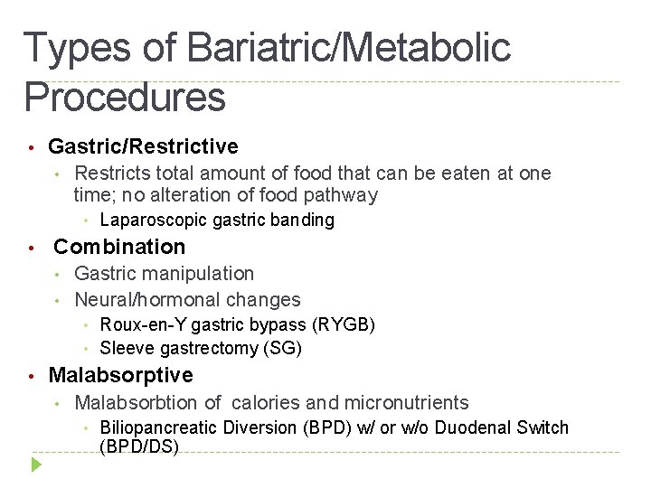 Types of Bariatric/Metabolic Procedures • Gastric/Restrictive • Restricts total amount of food that can