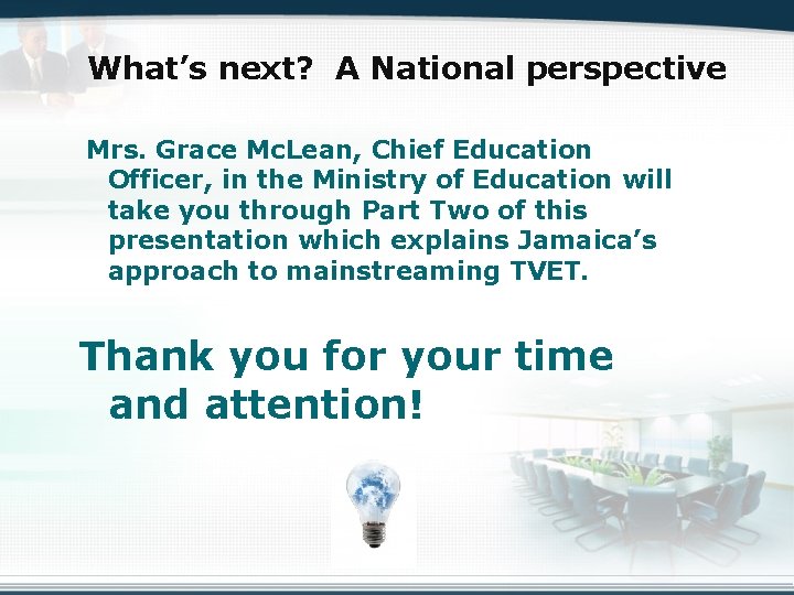 What’s next? A National perspective Mrs. Grace Mc. Lean, Chief Education Officer, in the