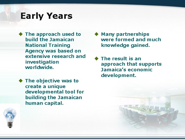 Early Years u The approach used to build the Jamaican National Training Agency was
