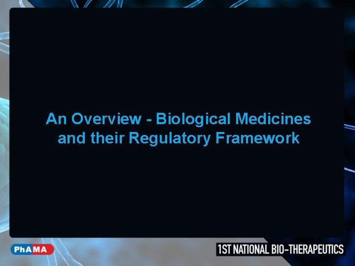 An Overview - Biological Medicines and their Regulatory Framework 