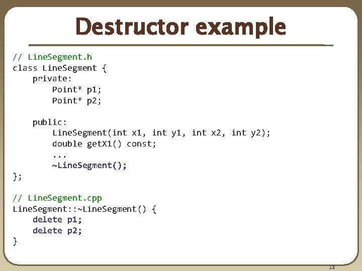 Destructor example // Line. Segment. h class Line. Segment { private: Point* p 1; Destructor example // Line. Segment. h class Line. Segment { private: Point* p 1;