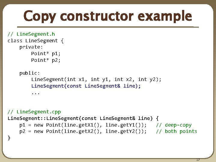 Copy constructor example // Line. Segment. h class Line. Segment { private: Point* p Copy constructor example // Line. Segment. h class Line. Segment { private: Point* p