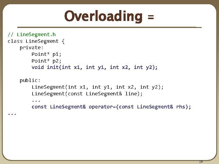 Overloading = // Line. Segment. h class Line. Segment { private: Point* p 1; Overloading = // Line. Segment. h class Line. Segment { private: Point* p 1;