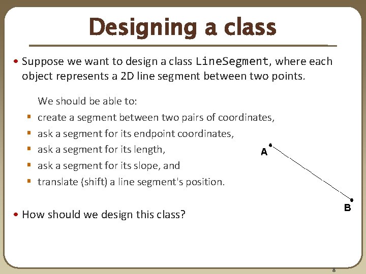 Designing a class • Suppose we want to design a class Line. Segment, where Designing a class • Suppose we want to design a class Line. Segment, where
