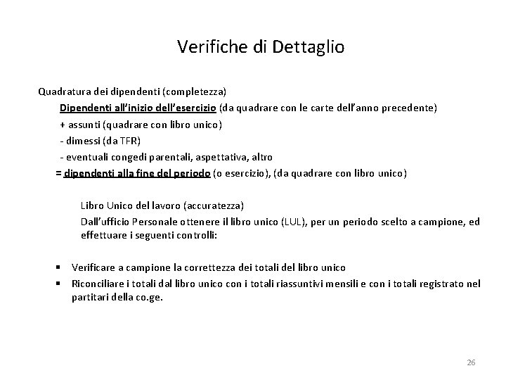 Verifiche di Dettaglio Quadratura dei dipendenti (completezza) Dipendenti all’inizio dell’esercizio (da quadrare con le