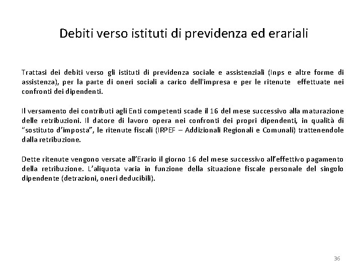 Debiti verso istituti di previdenza ed erariali Trattasi debiti verso gli istituti di previdenza