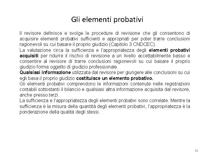 Gli elementi probativi Il revisore definisce e svolge le procedure di revisione che gli