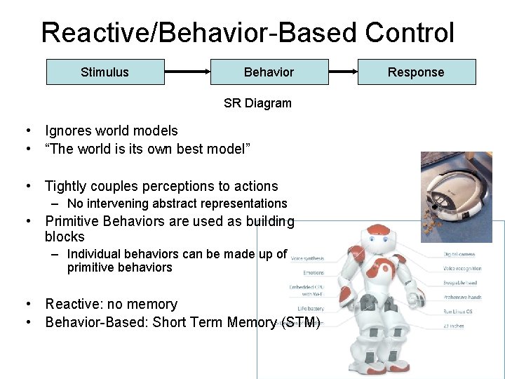 Reactive/Behavior-Based Control Stimulus Behavior SR Diagram • Ignores world models • “The world is Reactive/Behavior-Based Control Stimulus Behavior SR Diagram • Ignores world models • “The world is