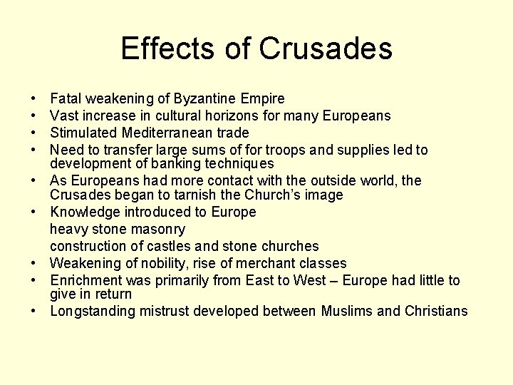 Effects of Crusades • • • Fatal weakening of Byzantine Empire Vast increase in
