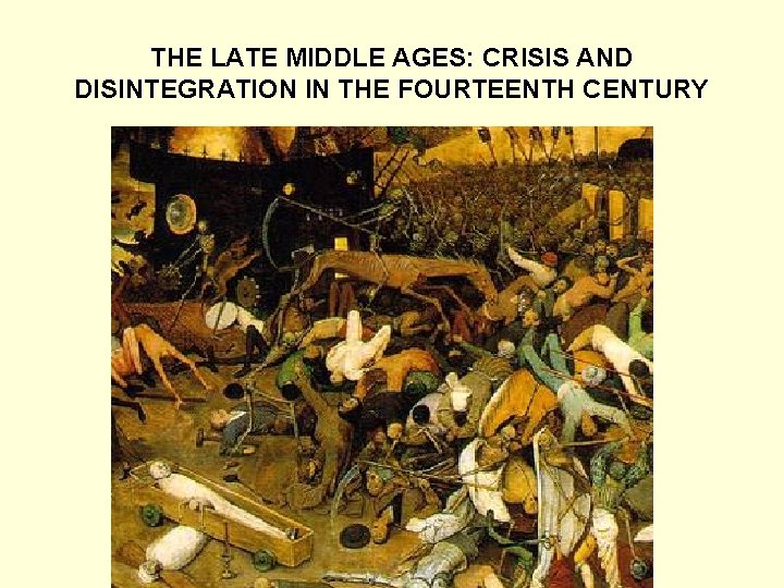 THE LATE MIDDLE AGES: CRISIS AND DISINTEGRATION IN THE FOURTEENTH CENTURY 