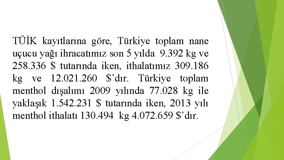 TÜİK kayıtlarına göre, Türkiye toplam nane uçucu yağı ihracatımız son 5 yılda 9. 392