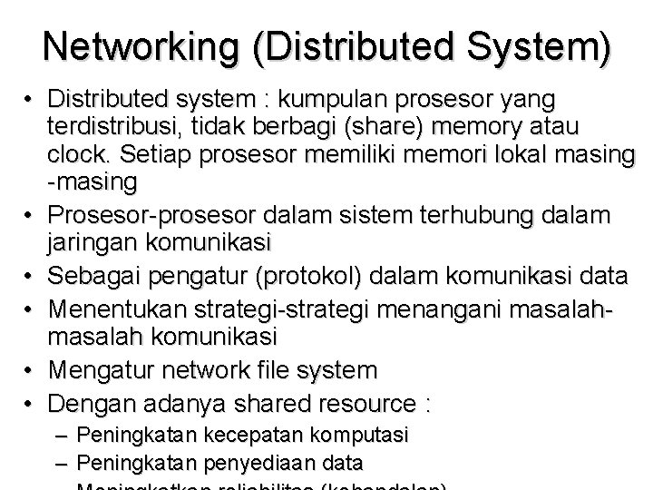 Networking (Distributed System) • Distributed system : kumpulan prosesor yang terdistribusi, tidak berbagi (share)